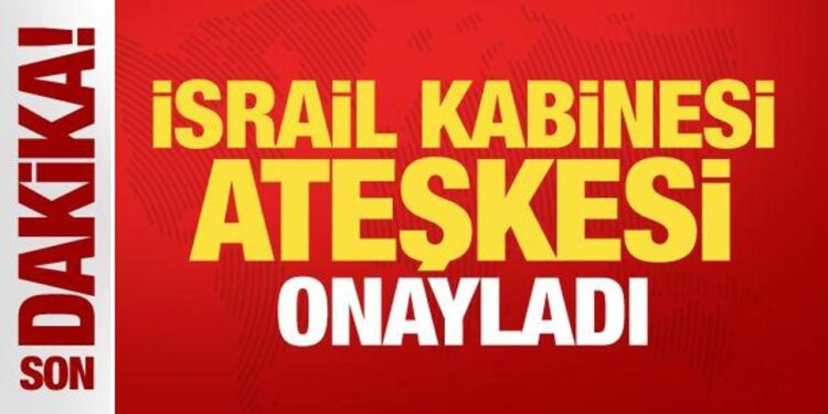 İsrail kabinesi Gazze’de ateşkesi onayladı