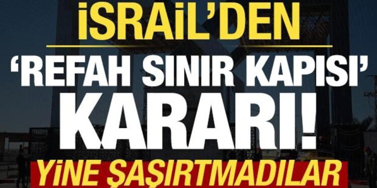 İsrail’den son dakika Refah Sınır Kapısı kararı! Bu kez de başka tarih verdiler…