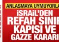 İsrail’den son dakika Refah Sınır Kapısı ve Gazze kararı! Anlaşmaya uymadılar