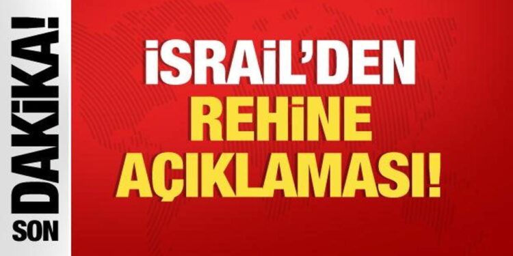 İsrail’den son dakika rehine açıklaması!