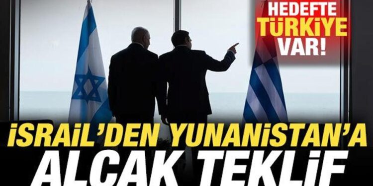 İsrail’den Yunanistan’a alçak teklif! Hedefte Türkiye var