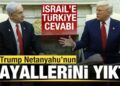 İsrail’e cevap Trump’tan geldi! Türkiye açıklaması! Netanyahu’nun hayalini yıktı