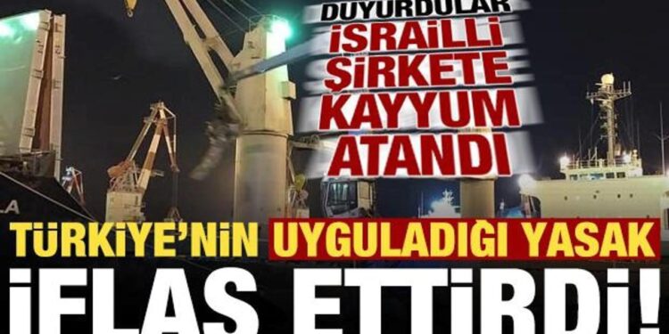 İsrailli şirket, Türkiye’nin uyguladığı yasak sonrası iflas etti! Kayyum atandı…