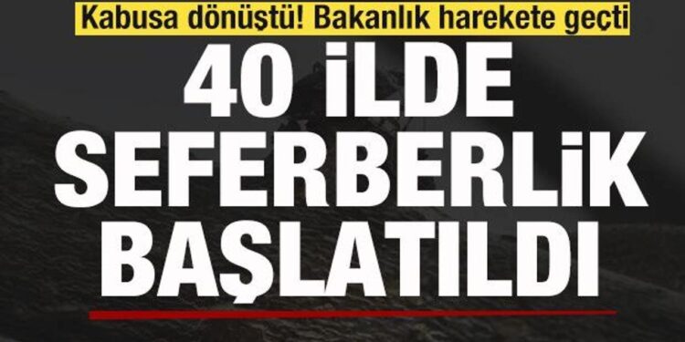 Kabusa dönüştü! Bakanlık harekete geçti! 40 ilde seferberlik ilan edildi!