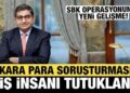 Kara para soruşturması: 3 iş insanı tutuklandı