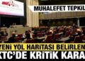 KKTC’de kritik karar: Yeni yol haritası belirlendi! Muhalefet tepkili…