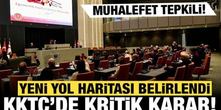 KKTC’de kritik karar: Yeni yol haritası belirlendi! Muhalefet tepkili…