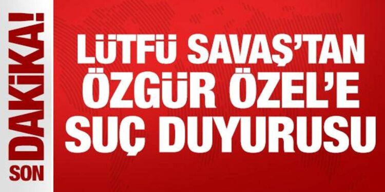 Lütfü Savaş, Özgür Özel hakkında suç duyurusunda bulundu