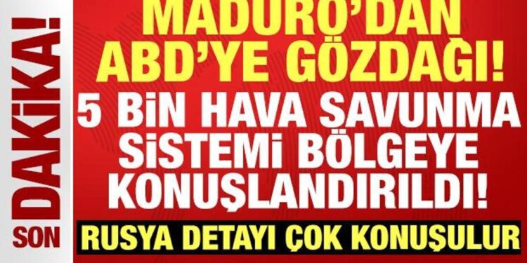 Maduro’dan ABD’ye gözdağı: 5 bin hava savunma sistemi bölgeye konuşlandırıldı!
