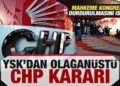 Mahkeme kongrenin durdurulmasını istedi! YSK’dan olağanüstü CHP kararı!