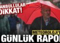Meteoroloji 4 günlük raporu yayınladı: Özellikle İstanbullulara uyarı!