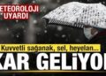 Meteorolojiden son dakika açıklaması! Kuvvetli sağanak ve kar geliyor