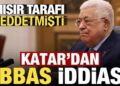 Mısır reddetmişti, Katar basınından ‘Mahmud Abbas’ iddiası!