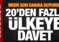 Mısır son dakika duyurdu! 20’den fazla ülkeye davet