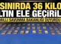 MSB duyurdu! Sınırda 36 kilo altın ele geçirildi