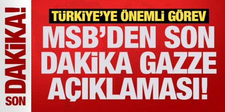 MSB’den son dakika Gazze açıklaması!