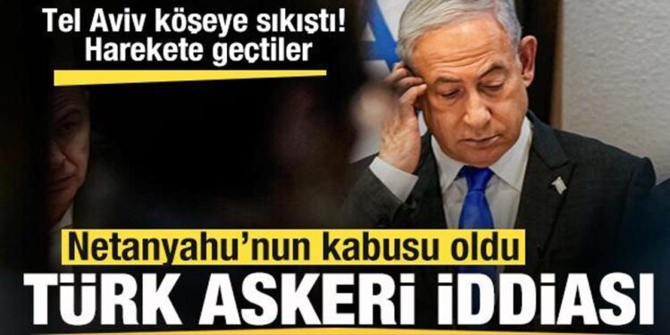 Netanyahu’nun Türk askeri korkusu! Tel Aviv köşeye sıkıştı! Harekete geçtiler