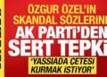 Özgür Özel’in sözlerine AK Parti’den sert tepki! ‘Tehditlere gereken cevabı vereceğiz’