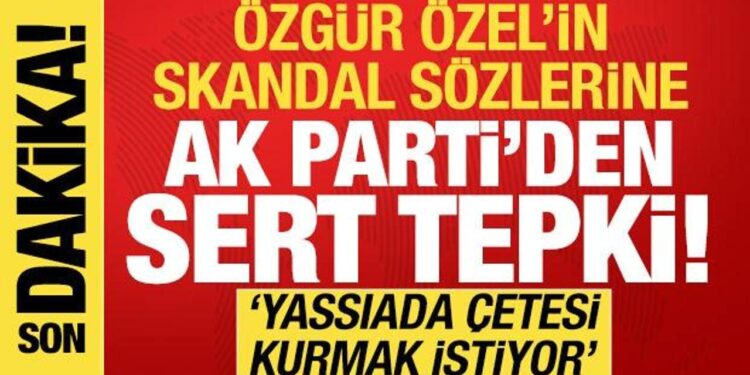 Özgür Özel’in sözlerine AK Parti’den sert tepki! ‘Tehditlere gereken cevabı vereceğiz’