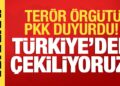 PKK: Türkiye’den çekiliyoruz!