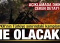 PKK’nın Türkiye sınırındaki kampları ne olacak? Açıklamada ortaya çıktı
