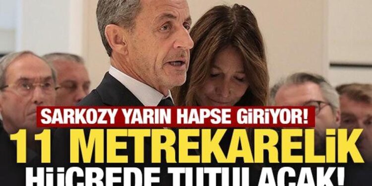 Sarkozy yarın hapse giriyor! 11 metrekarelik hücrede tutulacak