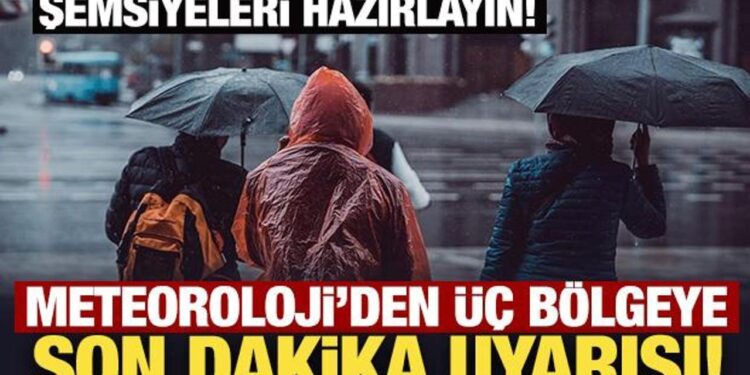 Şemsiyeleri hazırlayın: Meteoroloji’den üç bölgeye son dakika uyarısı!