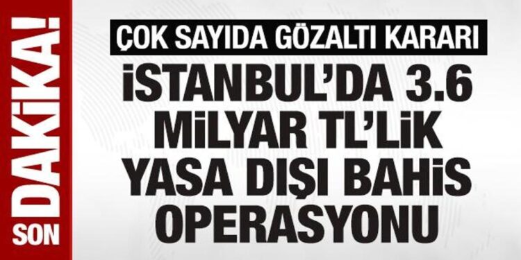 SON DAKİKA: 3,6 milyar TL’lik yasa dışı bahis operasyonu! 24 kişi hakkında gözaltı kararı