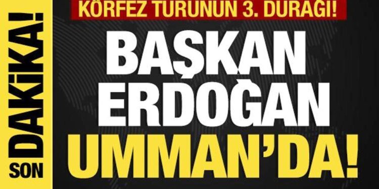 Son dakika… Başkan Erdoğan Umman’da!