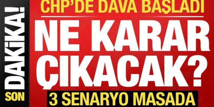 Son dakika: CHP’de dava başladı! Ne karar çıkacak? 3 ihtimal masada…