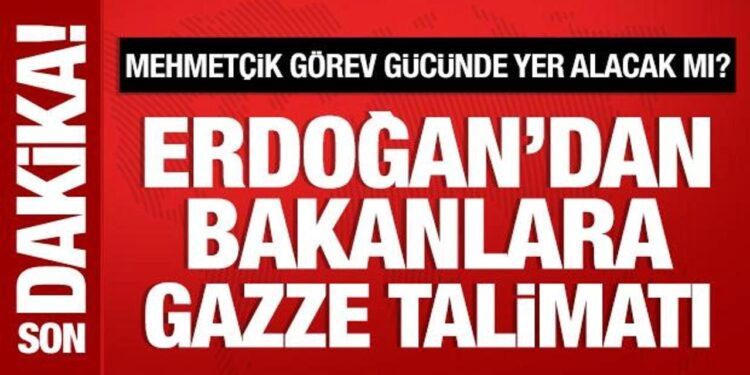 Son Dakika: Cumhurbaşkanı Erdoğan’dan bakanlara Gazze talimatı