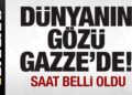 Son dakika: Dünyanın gözü Gazze’de! Saat belli oldu