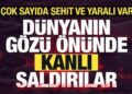 Son dakika: Dünyanın gözü önünde kanlı saldırılar! Çok sayıda şehit ve yaralı var…