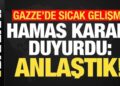 Son dakika… Hamas kritik gelişmeyi duyurdu: Anlaştık!