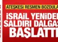 Son dakika: İsrail ateşkesi resmen bozdu! Saldırı dalgası başlatıldı