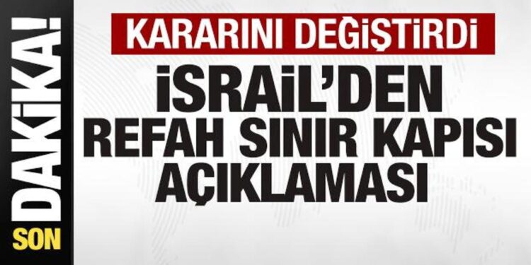 Son dakika: İsral’den Refah Sınır Kapısı açıklaması! Kararını değiştirdi