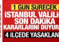 Son dakika: İstanbul Valiliği yeni kararları duyurdu: 4 ilçede yasaklandı