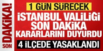Son dakika: İstanbul Valiliği yeni kararları duyurdu: 4 ilçede yasaklandı