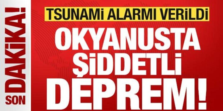 Son dakika: Okyanusta şiddetli deprem! Tsunami alarmı verildi