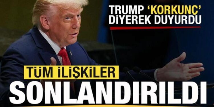 Son dakika: Trump ‘korkunç’ diyerek duyurdu: Tüm ilişkiler sonlandırıldı