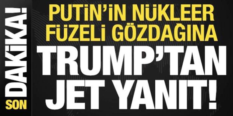Son dakika: Trump’tan Putin’in nükleer füzeli gözdağına yanıt!