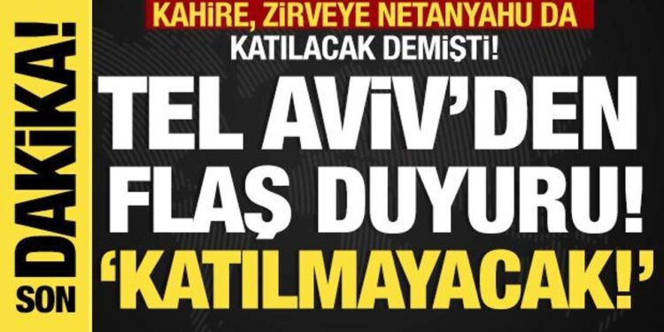 Tel Aviv’den son dakika açıklama: Kahire’yi yalanladı! “Netanyahu zirveye katılmayacak”