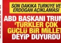 Trump ‘Türkler çok güçlü bir millet’ deyip duyurdu! Son dakika Türkiye açıklaması
