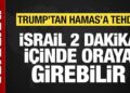 Trump’tan Hamas’a tehdit: İsrail iki dakikada oraya girebilir