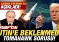 Trump’tan Putin’e beklenmedik Tomahawk sorusu! Rus liderin cevabını da açıkladı