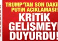 Trump’tan son dakika Putin açıklaması: Kritik gelişmeyi duyurdu!