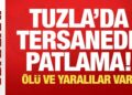Tuzla’da tersanede patlama! Ölü ve yaralılar var!