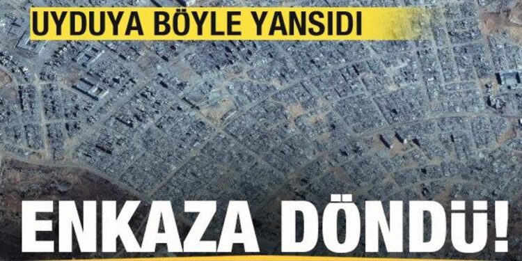 Uydu fotoğraflarına yansıdı! Şehir enkaza döndü!