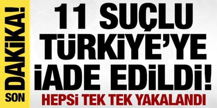11 suçlu Türkiye’ye iade edildi! Bakan Yerlikaya duyurdu!