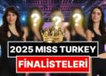 130 Aday Arasından 20 Kişi Seçildi: Miss Turkey 2025 Finalistleri Belli Oldu!